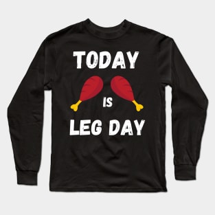 Today is Leg Day, Unique Thanksgiving Turkey Workout Long Sleeve T-Shirt